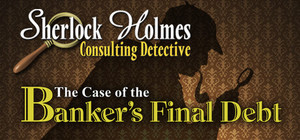 Sherlock Holmes Consulting Detective: The Case of the Banker's Final Debt banner