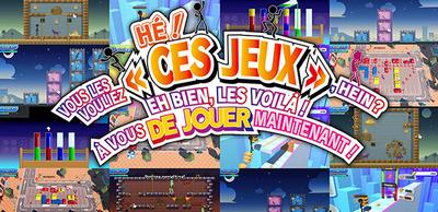 HÉ ! VOUS LES VOULIEZ « CES JEUX », HEIN ? EH BIEN, LES VOILÀ ! À VOUS DE JOUER MAINTENANT !