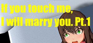 If you touch me, I will marry you. banner