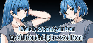 I Want To Be Born Again From My Girlfriend's Big Breasted Mom banner