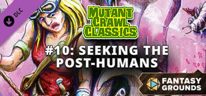 Fantasy Grounds - Mutant Crawl Classics #10: Seeking the Post-Humans banner