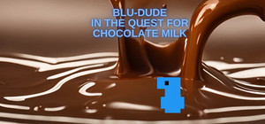 Blu-Dude In The Quest for Chocolate Milk banner