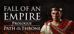 Fall of an Empire Prologue: Path to the Throne banner