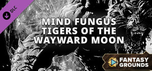 Fantasy Grounds - Mind Fungus Tigers of the Wayward Moon banner