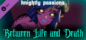 Knightly Passions: Between Life and Death banner