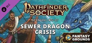 Fantasy Grounds - Pathfinder Society Scenario #5-07: Sewer Dragon Crisis banner