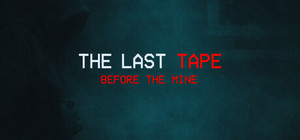 The Last Tape: Before The Mine banner