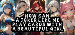 How Can a Joker Like Me Play Cards with a Beautiful Girl banner
