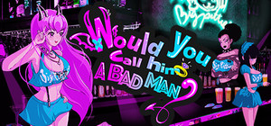 Would You Call Him a Bad Man? banner