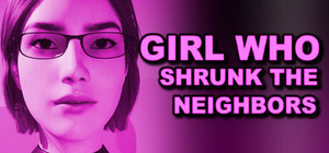 Girl Who Shrunk the Neighbors banner