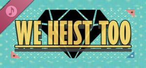We Heist Too Soundtrack banner
