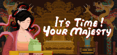 It's time, Your Majesty