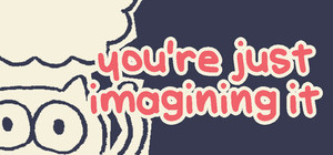 you're just imagining it banner