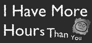 I Have More Hours Than You banner
