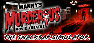 Manny's Murderous Movie Theater - The Snackbar Simulator banner
