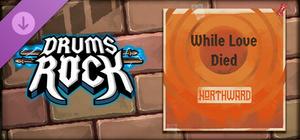 Drums Rock: Northward - 'While Love Died' banner