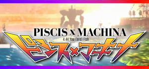 PISCIS x MACHINA 4.44 You [are] Fish banner