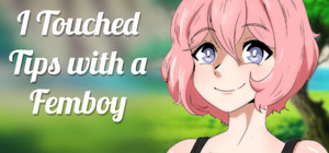 I Touched Tips with a Femboy banner