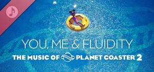 The music of Planet Coaster 2: You, me & Fluidity banner