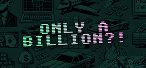 Only a Billion?! banner