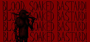 Blood Soaked Bastard! banner