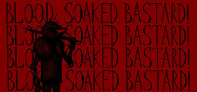 Blood Soaked Bastard!