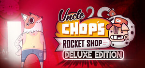 Uncle Chop's Rocket Shop: Deluxe Edition banner