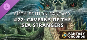 Fantasy Grounds - Fifth Edition Fantasy #22: Caverns of the Sea Strangers banner
