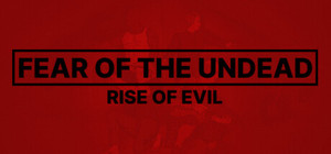 Fear of The Undead: Rise of Evil banner