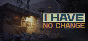 I Have No Change banner