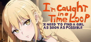 I'm Caught in a Time Loop: I Need to Find a Girl as Soon as Possible banner
