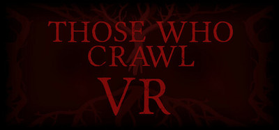 Those Who Crawl VR
