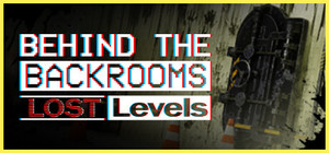 Behind The Backrooms : Lost Levels banner