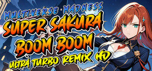 Super Sakura Boom Boom Multiverse Madness Ultra Turbo Remix HD banner