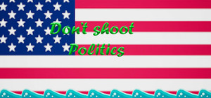 Don't shoot politics banner