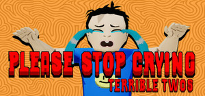 PLEASE STOP CRYING: TERRIBLE TWOS banner