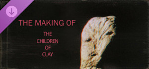 The Children of Clay - The Making Of banner