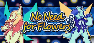 No Need for Flowers banner