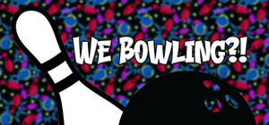 We Bowling?! banner