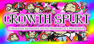 Growth Spurt: a Meandering Intermission into the Afterhours of a Miscalculation banner