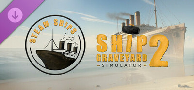 Ship Graveyard Simulator 2 - Steam Ships