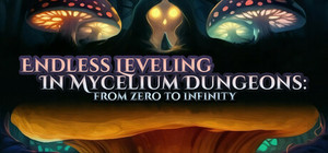 Endless Leveling In Mycelium Dungeons: from zero to infinity banner