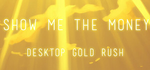 Show Me The Money:Desktop Gold Rush banner