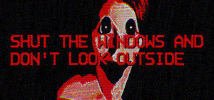 Shut the windows and don't look outside banner
