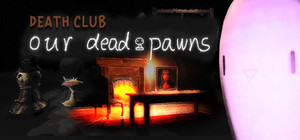 Death Club: Our Dead Pawns banner
