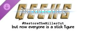 Inexplicable Geeks #RestoreTheMillerCut But Now Everyone is a Stick Figure banner