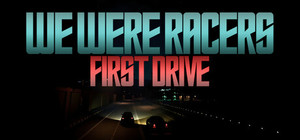 We Were Racers: First Drive banner