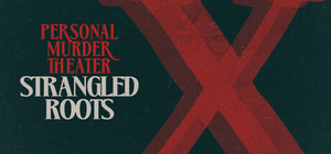 Personal Murder Theater: Strangled Roots banner