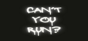 Can't You Run? banner