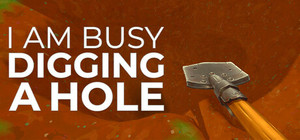 I Am Busy Digging A Hole banner